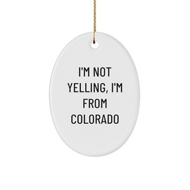 Colorado Christmas Unique Gifts from Friends and Family, I'm Not Yelling, I'm from Colorado Oval Ornament, Funny Colorado Quotes