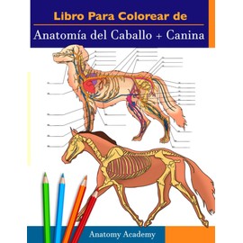 Libro para colorear de Anatomía del Caballo + Canina: 2-en-1 Compilación | Libro de colores de autoevaluación para estudiar muy detallado de Anatomía ... de los animales y adultos (Spanish Edition)