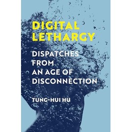 Digital Lethargy: Dispatches from an Age of Disconnection