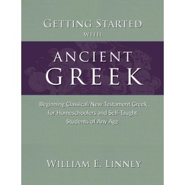 Getting Started with Ancient Greek: Beginning Classical/New Testament Greek for Homeschoolers and Self-Taught Students of Any Age