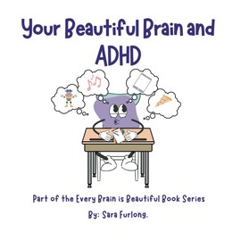 Your Beautiful Brain and ADHD: Part of the Every Brain is Beautiful Book Series (Every Brain is Beautiful-Explaining Neurodiversity for Children 3-8)