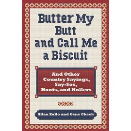 Butter My Butt and Call Me a Biscuit: And Other Country Sayings, Say-So's, Hoots and Hollers