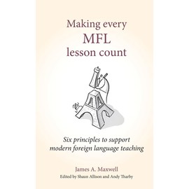 Making every MFL lesson count: Six Principles to Support Modern Foreign Language Teaching (Making Every Lesson Count)