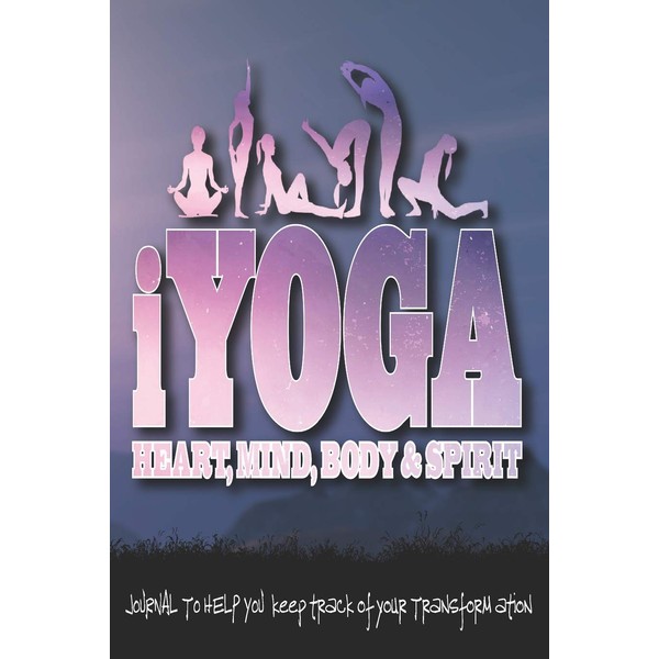 iYoga - Heart, Mind, Body & Spirit: Journal To Help
