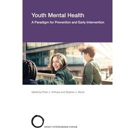 Youth Mental Health: A Paradigm for Prevention and Early Intervention (Strüngmann Forum Reports)