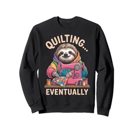 Sloth Quilting Eventually Funny Quilting Quilt Sweatshirt