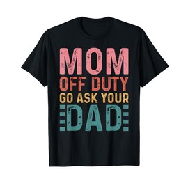 Mom Off Duty Go Ask Your Dad Funny Mom Mothers Day Vintage T-Shirt