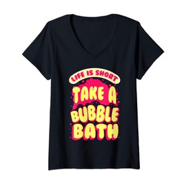 Womens Life Is Short Take A Bubble Bath Funny Bathtub Fun Tub Gift V-Neck T-Shirt
