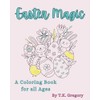 Easter Magic: A Coloring Book for All Ages