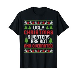 Ugly Christmas Sweaters Hot Overrated Holiday Party Funny T-Shirt