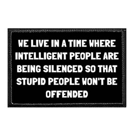 We Live in A Time Where Intelligent People are Being Silenced So That Stupid People Won't Be Offended | Hook and Loop Attach for Hats, Jeans, Vest, Coat | 2x3 in | by Pull Patch