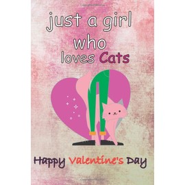 Just a Girl Who Loves Cats Happy Valentine's day: Cute Valentines Day Gift, journal