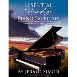 Essential New Age Piano Exercises Every Piano Player Should Know: Learn New Age basics, including left hand new age patterns, chord progressions, how ... Piano Player Should Know by Jerald Simon)