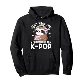 Can't Hear You I'm Listening To Kpop Sloth K-pop Merchandise Pullover Hoodie