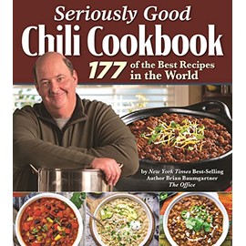 Seriously Good Chili Cookbook: 177 of the Best Recipes in the World (Fox Chapel Publishing) Explore the Ultimate Comfort Food with Brian Baumgartner, aka Kevin Malone from The Office