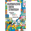Humanizing Data Strategy: Leading Data with the Head and the