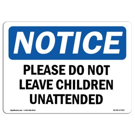 OSHA Notice Sign - Please Do Not Leave Children Unattended | Rigid Plastic Sign | Protect Your Business, Work Site, Warehouse & Shop Area | Â Made in The USA