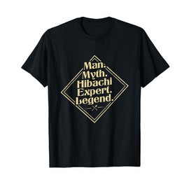 Man. Myth. Hibachi Expert. Legend. - hibachi lover T-Shirt