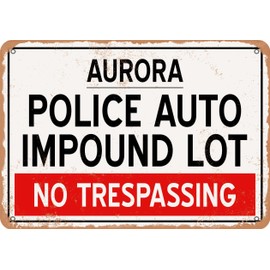 Metal Sign - Auto Impound Lot of Aurora Reproduction - Vintage Rusty Look