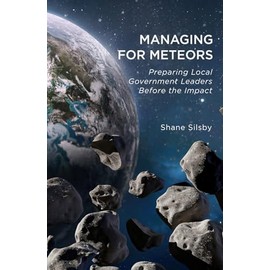 Managing for Meteors: Preparing Local Government Leaders Before the Impact