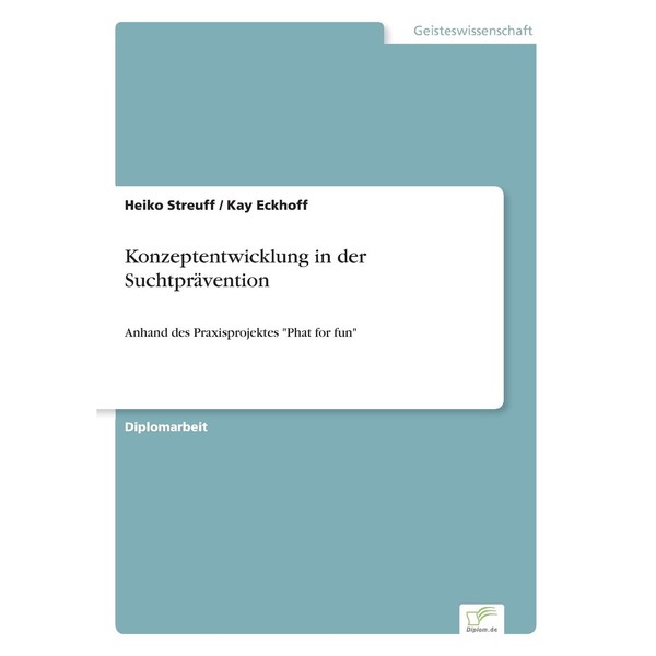 Konzeptentwicklung in der Suchtprävention: Anhand des Praxisprojektes "Phat for fun"