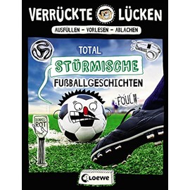 Verrückte Lücken - Total stürmische Fußballgeschichten: Wortspiele für Kinder ab 10 Jahre