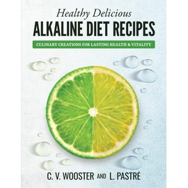 Healthy Delicious Alkaline Diet Recipes: Culinary Creations for Lasting Health and Vitality
