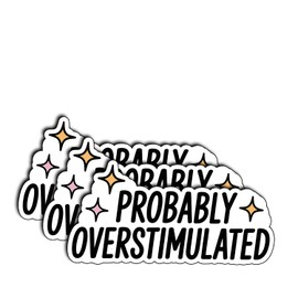 (3Pcs) Probably Overstimulated Stickers Funny Sarcastic Quote Humor Motivational Inspirational Gifts Waterproof Vinyl Decals for Kindle Water Bottle Bumper Car Hard Hat Phone Laptop 3x1.5