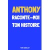 Anthony, raconte moi ton histoire