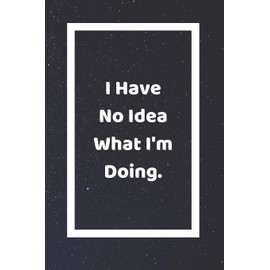 I Have No Idea What I'm Doing: Funny White Elephant Gag Gifts For Coworkers Going Away, Birthday, Retirees, Friends & Family | Secret Santa Gift Ideas For Coworkers | Really Funny Jokes For Adults