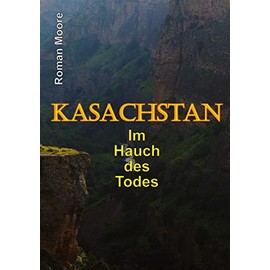 Kasachstan: Im Hauch des Todes