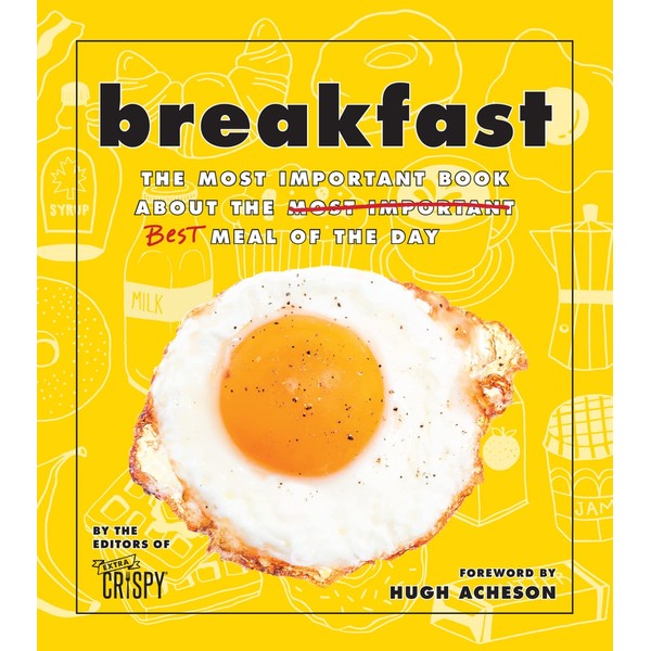 Breakfast: The Most Important Book About the Best Meal of