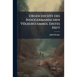 Urgeschichte des Indogermanischen Völkerstammes. Erstes Heft