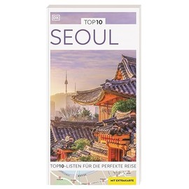 TOP10 Reiseführer Seoul: TOP10-Listen zu Highlights, Themen und Stadtteilen mit wetterfester Extra-Karte