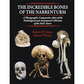 The Incredible Bones of the Narrenturm: Photographic Comparative Atlas of the Pathological and Anatomical Collection of the Fool's Tower