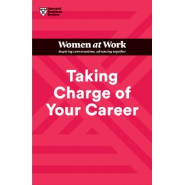 Taking Charge of Your Career (HBR Women at Work Series)