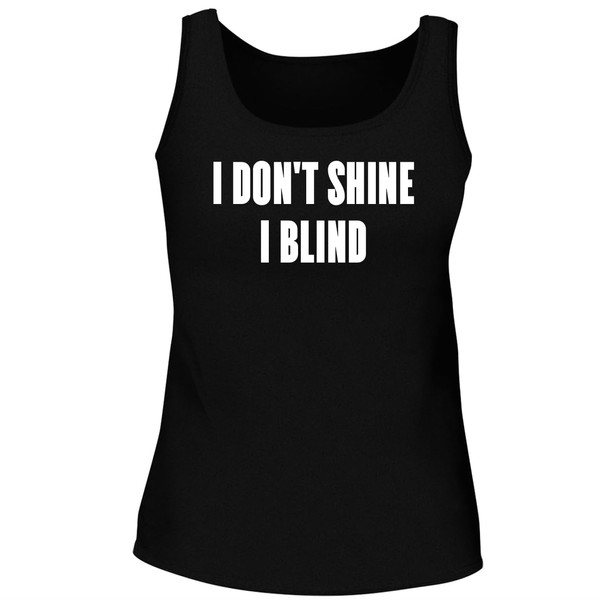 BH Cool Designs I Don't Shine-I Blind. - Women's Soft