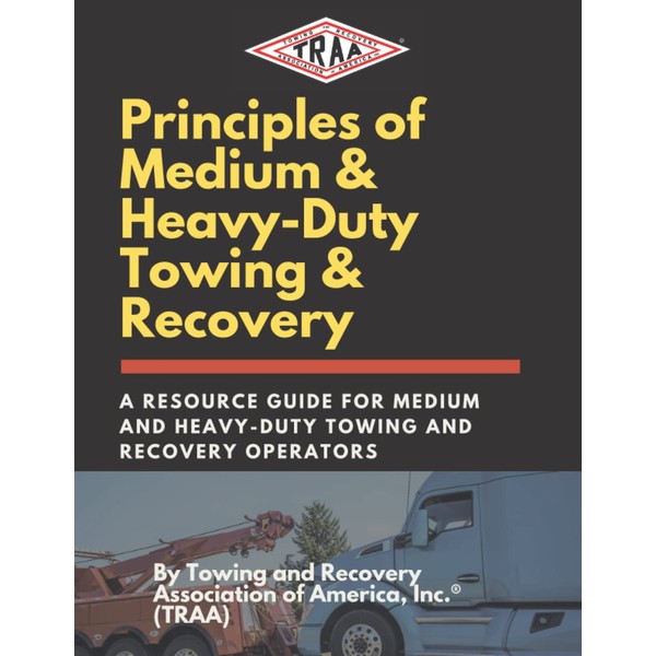 Principles of Medium and Heavy-Duty Towing & Recovery: A Resource