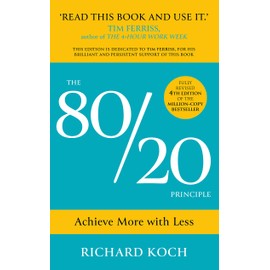 The 80/20 Principle: The Secret of Achieving More with Less