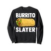 Burrito Slayer - Funny Mexican Food Burrito Lover Gifts Sweatshirt