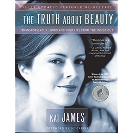 The Truth About Beauty: Transform Your Looks And Your Life From The Inside Out