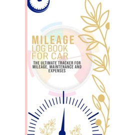 Mileage Log Book For Car Vehicle Mileage Log Book Keeping Log For Small Business or Personal Tax Daily Mileage Log Book For Taxes Odometer Mileage Tracker A Three Books in One: Milage Log Book For Car Expense Tracker and Vehicle Maintenance Log Book