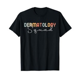 Dermatology Squad Dermatologist Skin Doctor Medic Nurse T-Shirt