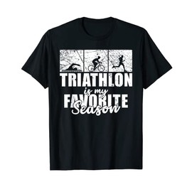 Triathlon is my favorite Season funny Triathlon T-Shirt