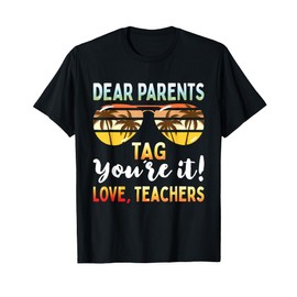 Dear Parents Tag You're It Funny Teachers End of School T-Shirt