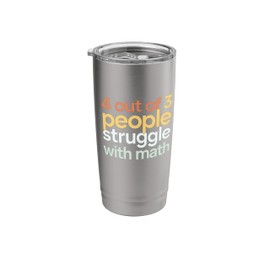Math Teacher 4 Out Of 3 People Struggle With Math Stainless Steel Insulated Tumbler
