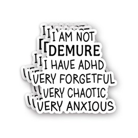 (3pcs) I am Not Demure I Have ADHD Very Forgetful Very Chaotic Very Anxious Sticker Funny Sarcastic Sayings Vinyl Decal Sticker for Tumbler Kindle Laptop Water Bottle Phone Hard Hat -Size 3x3