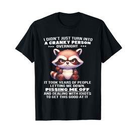 Raccoon I Didn't Just Turn Into Cranky Person Overnight T-Shirt