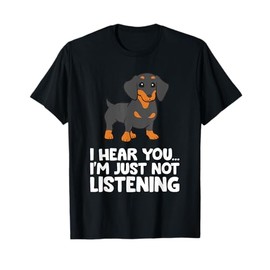 Dachshund Dog I Hear You I'm Just Not Listening Dachshund T-Shirt