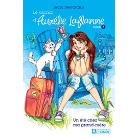 Le journal d'Aurélie Laflamme - Tome 3: Un été chez ma grand-mère